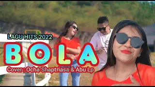 Download BOLA || ONA SUTRA || LAGU ACARA HITS 2022 || COVER: OCHA SHAPTRIASA \u0026 ABU L. PURAB MP3