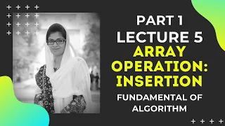 Array Operation Insertion Fundamentals of Algorithm Lecture 5 Part 1