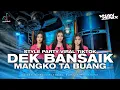Download Lagu DJ DEK BANSAIK MANGKO TA BUANG STYLE PARTY VIRAL TIKTOK
