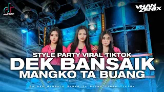 Download DJ DEK BANSAIK MANGKO TA BUANG STYLE PARTY VIRAL TIKTOK MP3