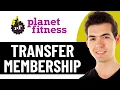 HOW TO TRANSFER MY PLANET FITNESS MEMBERSHIP 2026 FULL GUIDE