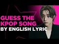 GUESS THE BOY GROUP SONG BY ENGLISH LYRIC (OLD AND NEW)