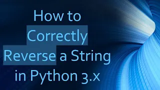 How to Correctly Reverse a String in Python 3 x