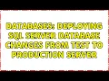 Databases Deploying SQL Server database changes from test to production server 4 Solutions
