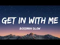 BossMan Dlow - Get In With Me