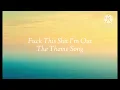 F**k This Sh*t I'm Out - The Theme Song (Lyric)