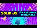 On callback for a signal Solid JS tutorials Part 19