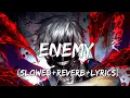 Enemy - Imagine Dragons \u0026 JID (Slowed+Reverb+Lyrics)
