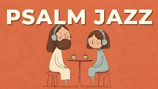 Morning Psalm Jazz ☕ | Música Bíblica de Café para Trabalho, Estudo e Oração 2h