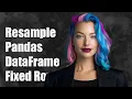 How to Resample a Pandas DataFrame with a Fixed Number of Rows