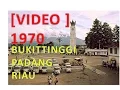 Download Lagu BUKITTINGGI - PADANG - RIAU  1970  [VIDEO bukan FOTO]