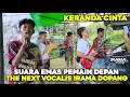 Lagu THE NEXT VOCALIS IRAMA DOPANG PEAMAIN DEPAN YG PUNYA SUARA EMAS BAWAKAN KERANDA CINTA