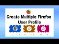How to Create Multiple Firefox Profiles on One Computer Separate Users Data