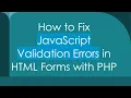 How to Fix JavaScript Validation Errors in HTML Forms with PHP