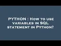 PYTHON How to use variables in SQL statement in Python