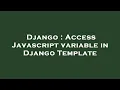 Django Access Javascript variable in Django Template