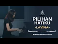 Lagu LAVINA - PILIHAN HATIKU |  VIEO LYRIC -  COVER BY SHAKA MUSIC