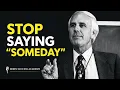 Stop Saying Someday Give Your Dreams a Deadline Jim Rohn Motivational Speech