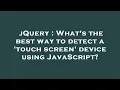jQuery What s the best way to detect a touch screen device using JavaScript