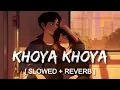 Download Lagu Khoya Khoya - Lofi (Slowed + Reverb) | Lofi Mode | @lofi-mod3