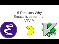 5 Reasons why Emacs is better than