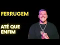 FERRUGEM  -  FERRUGEM ATÉ QUE ENFIM