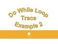 Do While Loop Trace Example 2 080916