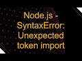Node js - SyntaxError Unexpected token import