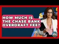 How Much Is The Chase Bank Overdraft Fee - Ask Your Bank Teller