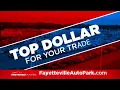 Fayetteville AUTOPARK is Paying Top Dollar for Your Trade