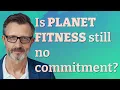 Is Planet Fitness still no commitment