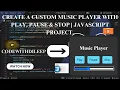 Create a Custom Music Player with Play Pause Stop JavaScript Project