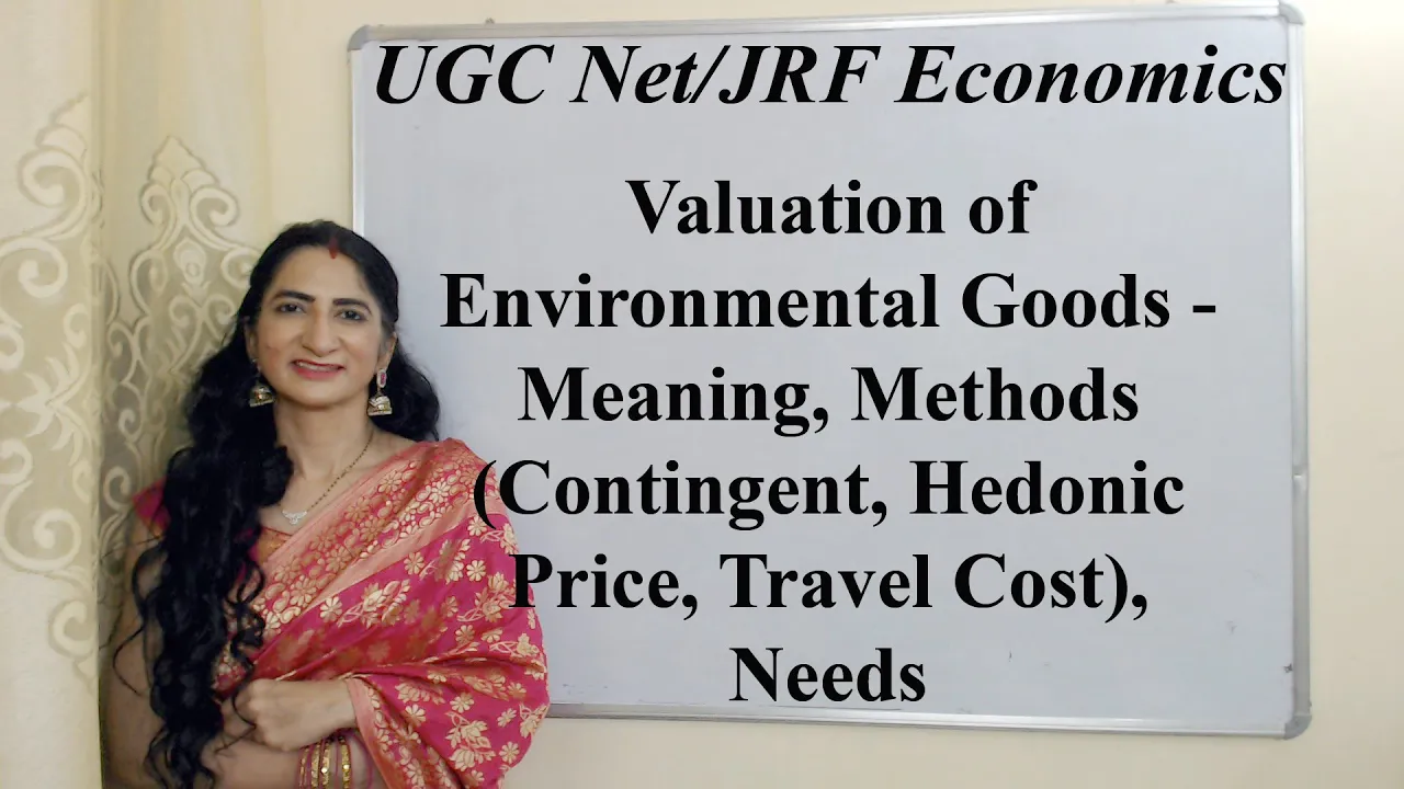 Valuation of Environmental Goods- Methods(Contingent, Hedonic, Travel Cost), Needs For UGC Net/JRF