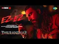 Ez-Ez | Dhurandhar | Ranveer Singh, Shashwat Sachdev, Diljit Dosanjh, Hanumankind, Raj Ranjodh