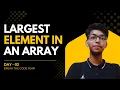 Largest Element in Array Break the Code Fear Day - 02 Arrays JAVA