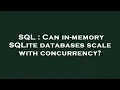 SQL Can in-memory SQLite databases scale with concurrency