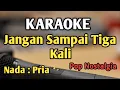 Download Lagu JANGAN SAMPAI TIGA KALI - KARAOKE || NADA PRIA COWOK || Pop Nostalgia || Audio HQ || Live Keyboard