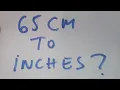 65 cm to inches