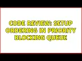 Code Review Setup ordering in priority blocking queue
