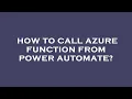 How to call azure function from power automate