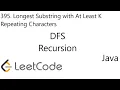 LeetCode 395 Longest Substring with At Least K Repeating Characters DFS Recursion Java