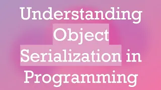 Understanding Object Serialization in Programming