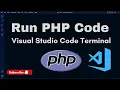 How to Run PHP Code in Visual Studio Code Terminal Console PHP Executable Path VS CODE