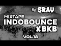 Lagu MAKIN TINGGI !! MIXTAPE INDOBOUNCE X BKB VOL.18🔥 | By SRAU