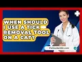 Download Lagu When Should I Use A Tick Removal Tool On A Cat? - PetGuide360.com