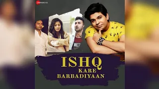 full song ishq kare barbadiyaan ankit tiwari ishq kare barbadiyaan full song