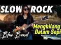 Lagu Menghilang Dalam Sepi | Blue Band | Lagu Sedih Menyentuh Hati | Slow Rock Terbaru 2025