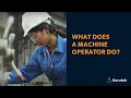 What is a Machine Operator and What Do They Do