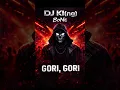 Lagu DJ KI(ng) BoNe – Gori, Gori
