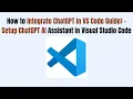 How to Integrate ChatGPT in VS Code 2026 Guide - Setup ChatGPT AI Assistant in Visual Studio Code